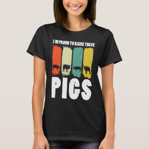 I'm proud to rise these pigs pig farmer animals T-Shirt