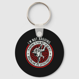Im proving to you why Im the Jiu Jitsu Fighter Key Ring