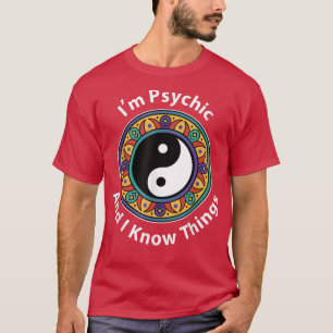 I'm Psychic & I Know Things Funny YinYang For Clai T-Shirt