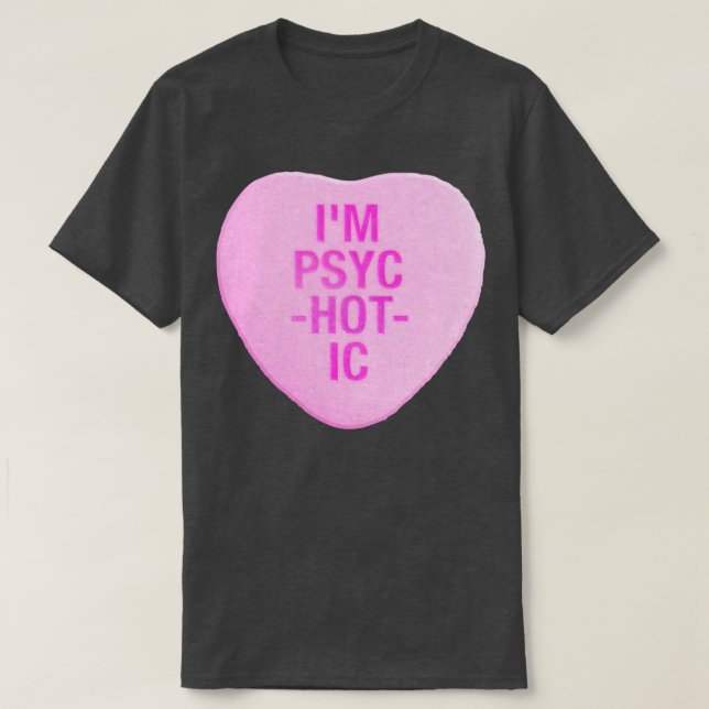 Im PsycHOTic Candy Heart T-Shirt (Design Front)