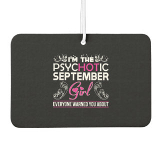 Im Psychotic September Girl Everyone Warned About Car Air Freshener
