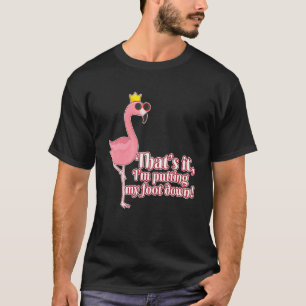 Im Putting My Foot Down Flamingo T-Shirt