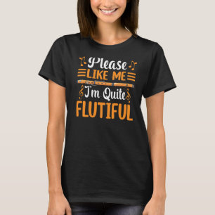 I'm Quite Flutiful Flute T-Shirt
