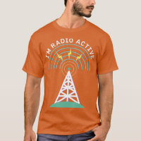 Im Radio Active Antenna Tower HAM Operator Funny
