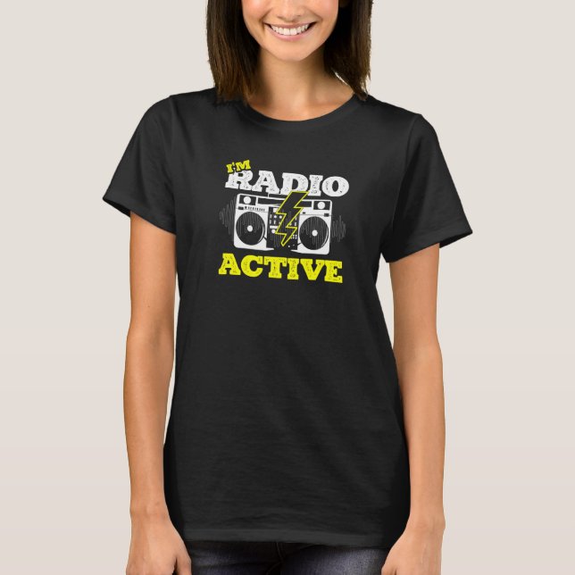 I'm Radio Active for a Radio operator funny ham ra T-Shirt (Front)