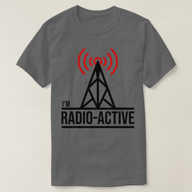 Im Radio Active Ham Radio  T-Shirt (Design Front)