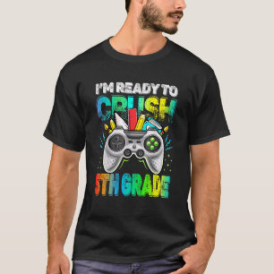 I'm Ready Crush 5th Grade Back To School Video Gam T-Shirt