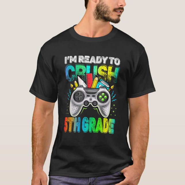 I'm Ready Crush 5th Grade Back To School Video Gam T-Shirt (Front)