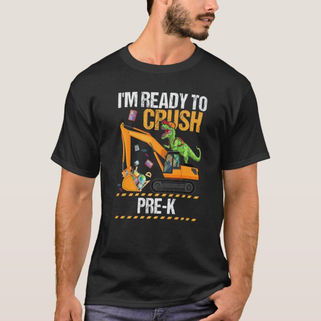 I'm Ready Crush Pre K Dinosaur Construction Vehicl T-Shirt (Front)