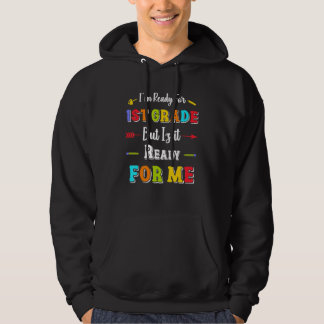 I'm Ready For 1st Grade But Is It Ready For Me  20 Hoodie