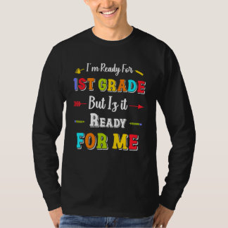 I'm Ready For 1st Grade But Is It Ready For Me  20 T-Shirt