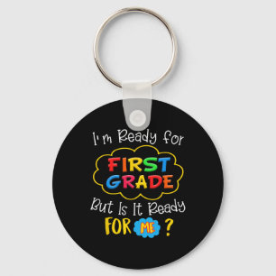 I'M READY FOR 1ST GRADE BUT IS IT READY FOR ME  KEY RING