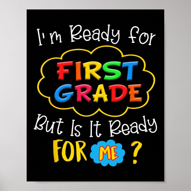 I'M READY FOR 1ST GRADE BUT IS IT READY FOR ME  POSTER (Front)