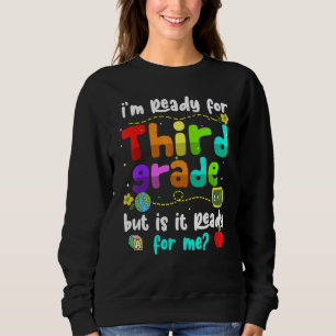 I'm Ready For 3rd Grade But Is It Ready For Me Thi Sweatshirt