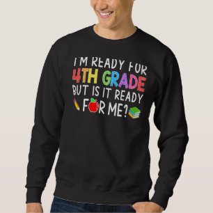 I'm Ready For 4th Grade Back To School  Student Te Sweatshirt
