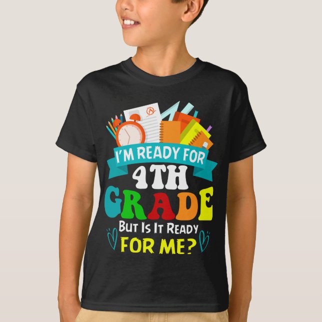 I'm Ready For 4th Grade Back To School T-Shirt (Front)