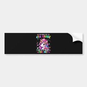 Im Ready for 4th Grade Unicorn First Day of School Bumper Sticker
