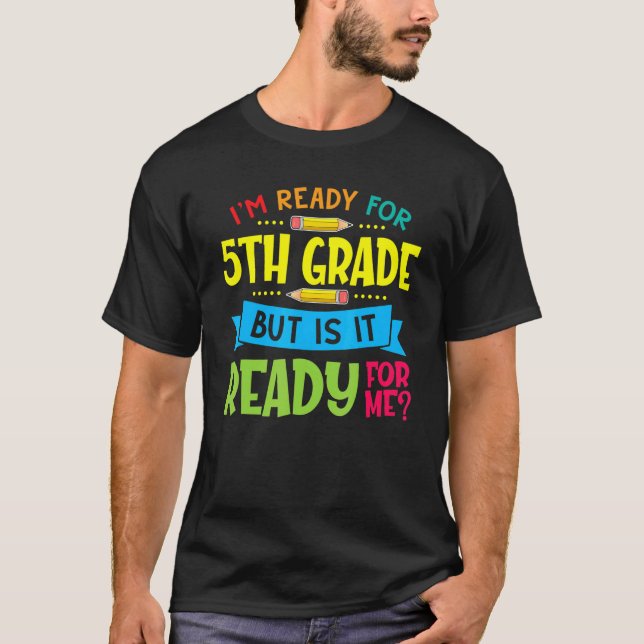I'm Ready For 5th Grade First Day Of School T-Shirt (Front)