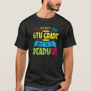 I'm Ready For 6th Grade First Day Of School T-Shirt