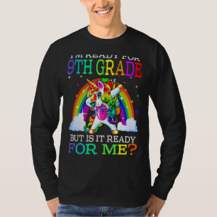 I'm Ready For 9th Grade But Is It Ready For Me Uni T-Shirt