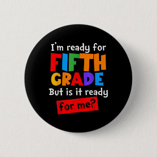 Im Ready For Fifth Grade But Is It Ready For Me 5t 6 Cm Round Badge