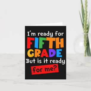 Im Ready For Fifth Grade But Is It Ready For Me 5t Card