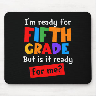 Im Ready For Fifth Grade But Is It Ready For Me 5t Mouse Pad