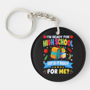 I'm Ready For High School But Is It Ready For Me Key Ring