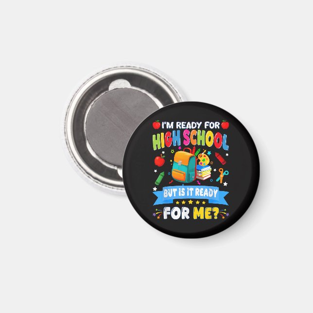 I'm Ready For High School But Is It Ready For Me Magnet (Front/Back)