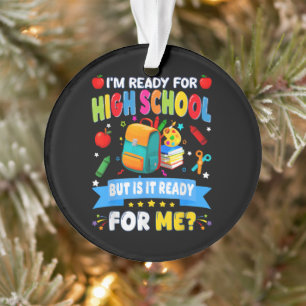 I'm Ready For High School But Is It Ready For Me Ornament