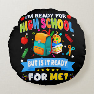 I'm Ready For High School But Is It Ready For Me Round Cushion