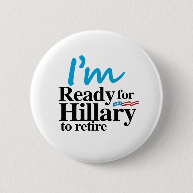 I'm Ready for Hillary to Retire -.png 6 Cm Round Badge (Front)