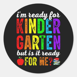 I'm Ready For Kindergarten But Is It Ready For Me Classic Round Sticker