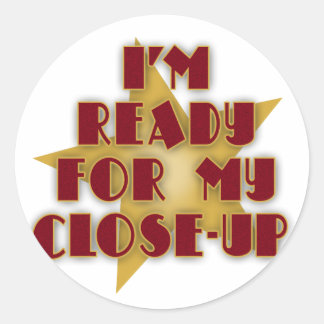 I'm Ready for My Close-Up Classic Round Sticker