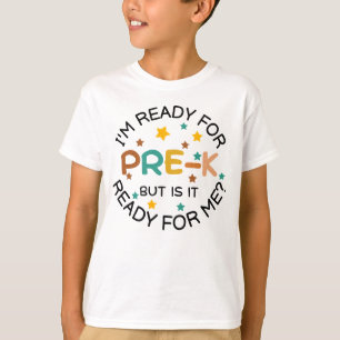 I'm Ready For Pre-K, But Is Pre-K Ready For, Pre-K T-Shirt
