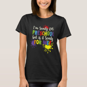 I'm Ready For Preschool But Is It Ready For Me Bac T-Shirt