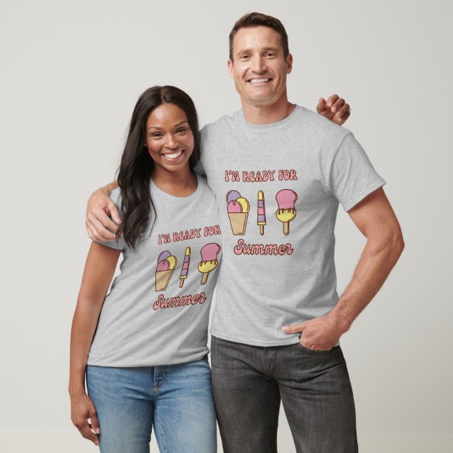 I'm ready for summer funny ice cream T-Shirt (Unisex)