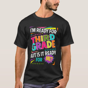 I'M Ready For Third Grade But Is It Ready For Me 3 T-Shirt