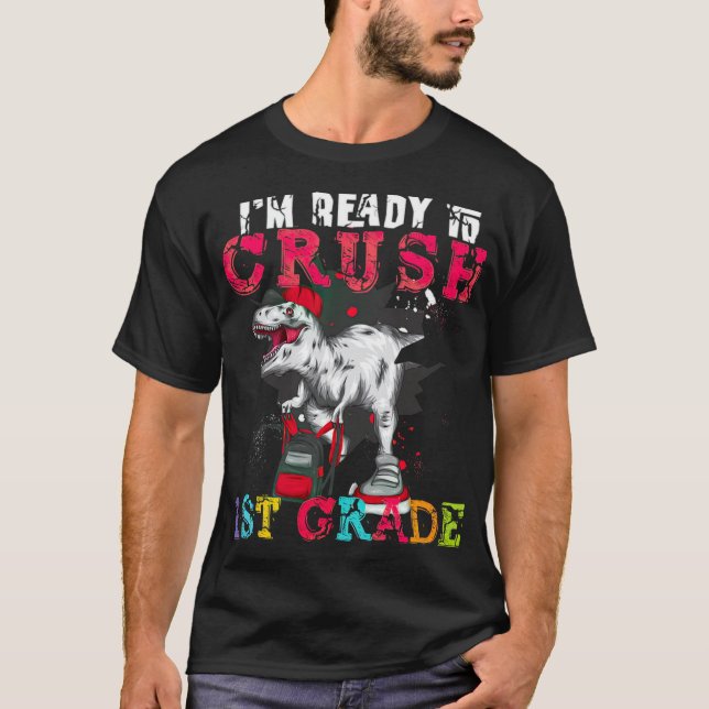 Im Ready o Crush st Grade Dinosaur I'm ready to T-Shirt (Front)