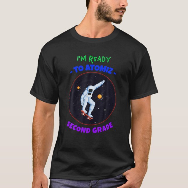 I'm Ready To Atomise Second Grade, First Day Of Sc T-Shirt (Front)