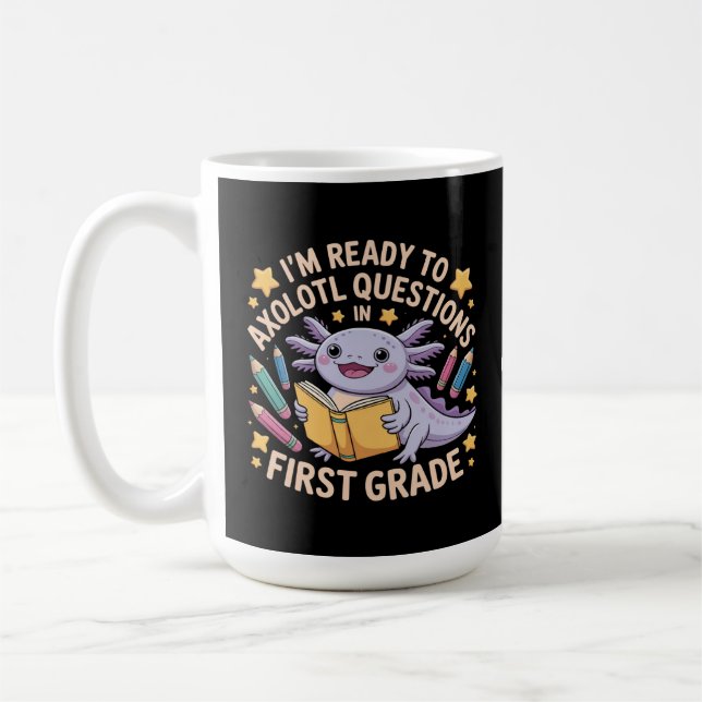 I'm Ready To Axolotl Questions First Grade Funny Coffee Mug (Left)