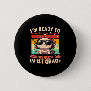 Im Ready To Axolotl Questions In 1st Grade Back To 6 Cm Round Badge