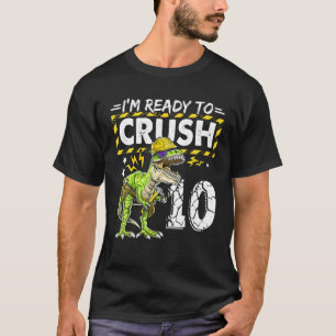 I'm Ready To Crush 10 Dinosaur Construction Birthd T-Shirt