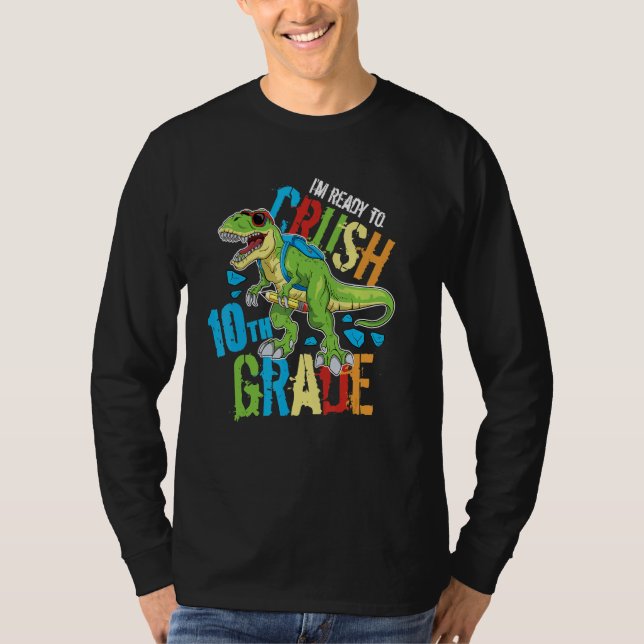 I'm Ready To Crush 10th Grade Dinosaur Rex Back To T-Shirt (Front)