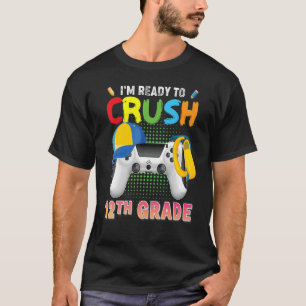 I'm Ready To Crush 12th Grade Video Game Gamer Bac T-Shirt