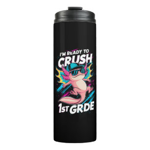 I'm Ready to Crush 1st Grade Axolotl Back School Thermal Tumbler