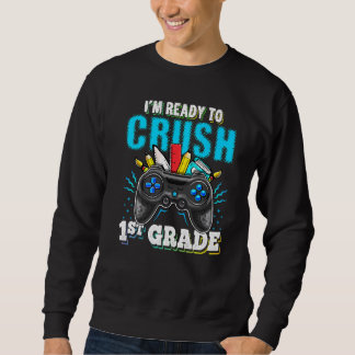 I'm Ready To Crush 1st Grade Back To School Video  Sweatshirt