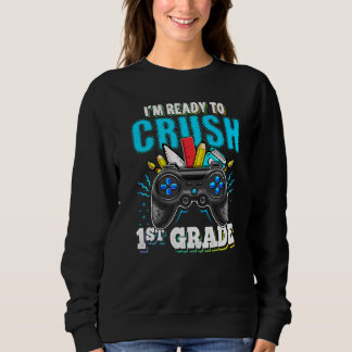 I'm Ready To Crush 1st Grade Back To School Video  Sweatshirt