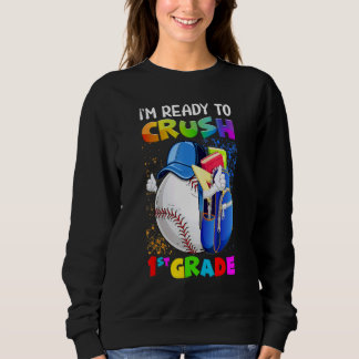I'm Ready To Crush 1st Grade Baseball Back To Sch Sweatshirt