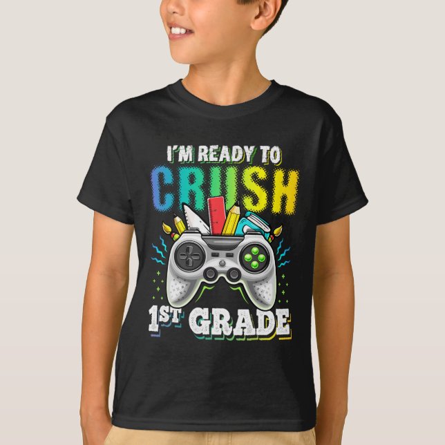 I'm Ready To Crush 1st Grade Ck To School Video Ga T-Shirt (Front)
